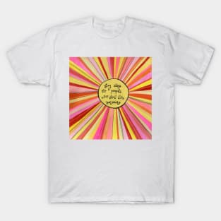 Stay close to people who feel like sunshine T-Shirt